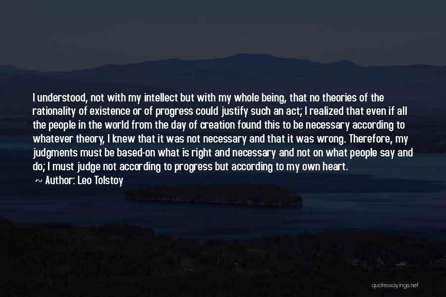 Leo Tolstoy Quotes: I Understood, Not With My Intellect But With My Whole Being, That No Theories Of The Rationality Of Existence Or