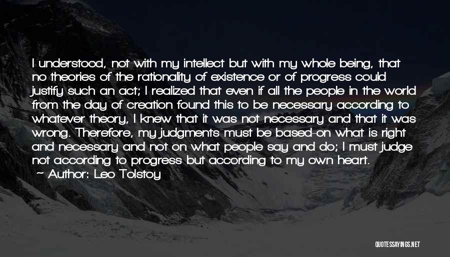Leo Tolstoy Quotes: I Understood, Not With My Intellect But With My Whole Being, That No Theories Of The Rationality Of Existence Or