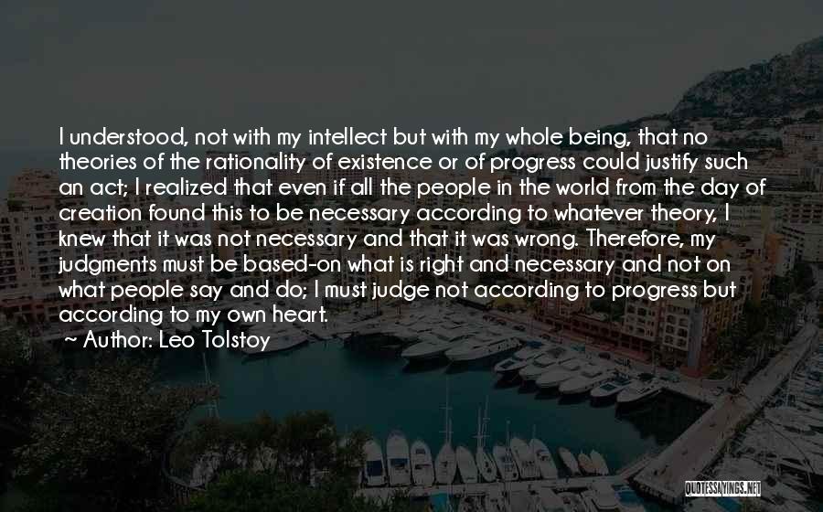 Leo Tolstoy Quotes: I Understood, Not With My Intellect But With My Whole Being, That No Theories Of The Rationality Of Existence Or