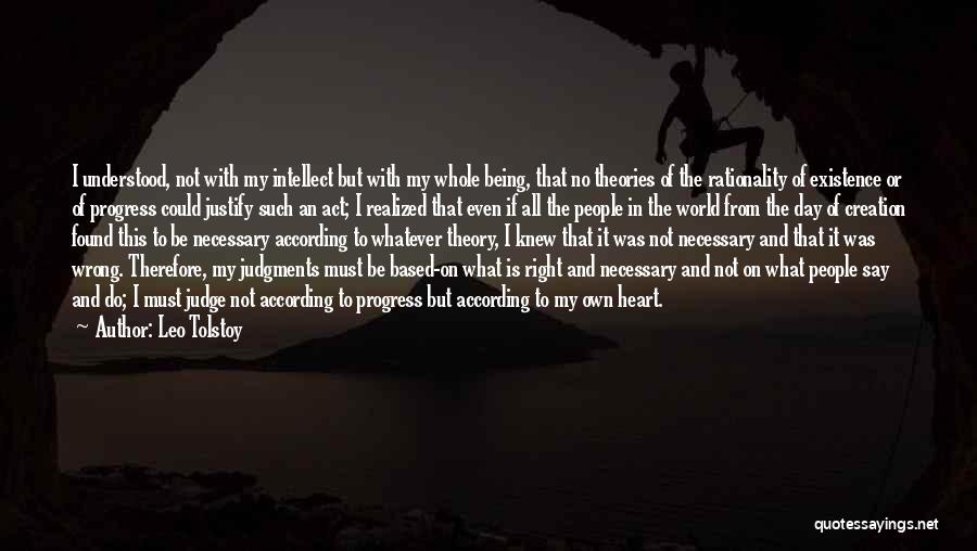 Leo Tolstoy Quotes: I Understood, Not With My Intellect But With My Whole Being, That No Theories Of The Rationality Of Existence Or