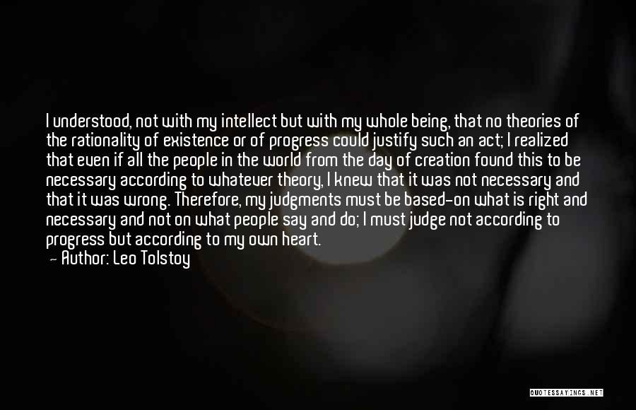 Leo Tolstoy Quotes: I Understood, Not With My Intellect But With My Whole Being, That No Theories Of The Rationality Of Existence Or