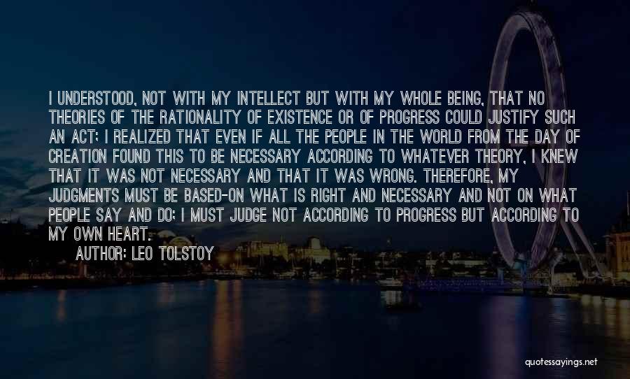 Leo Tolstoy Quotes: I Understood, Not With My Intellect But With My Whole Being, That No Theories Of The Rationality Of Existence Or