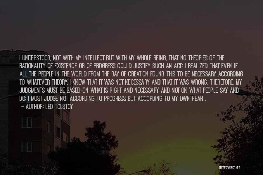 Leo Tolstoy Quotes: I Understood, Not With My Intellect But With My Whole Being, That No Theories Of The Rationality Of Existence Or