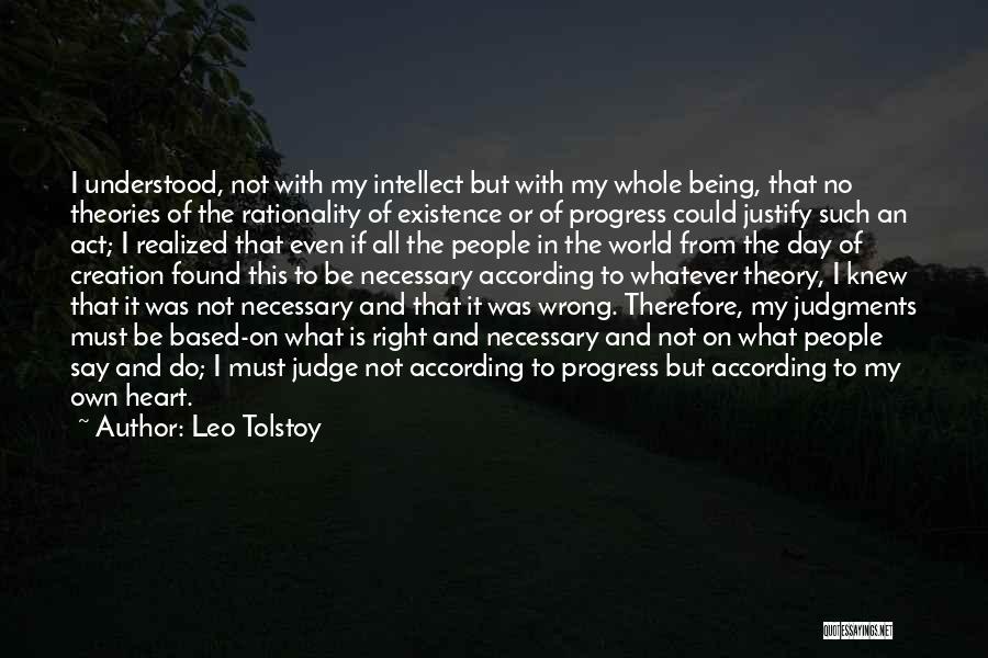 Leo Tolstoy Quotes: I Understood, Not With My Intellect But With My Whole Being, That No Theories Of The Rationality Of Existence Or