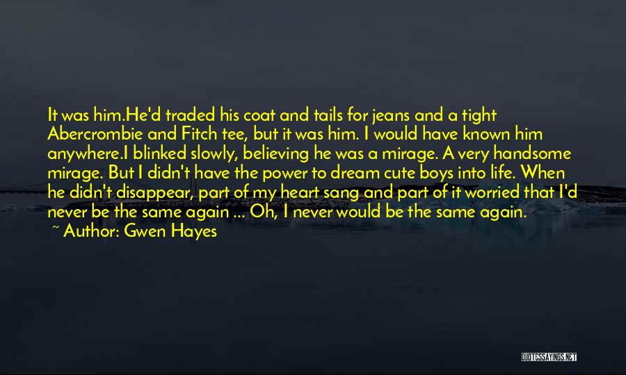 Gwen Hayes Quotes: It Was Him.he'd Traded His Coat And Tails For Jeans And A Tight Abercrombie And Fitch Tee, But It Was