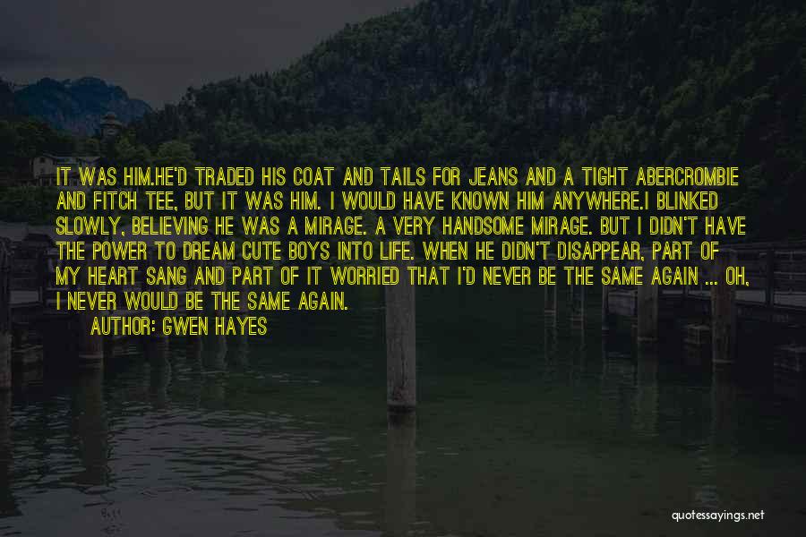 Gwen Hayes Quotes: It Was Him.he'd Traded His Coat And Tails For Jeans And A Tight Abercrombie And Fitch Tee, But It Was