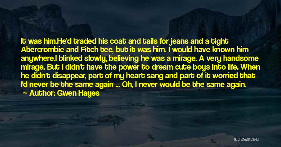 Gwen Hayes Quotes: It Was Him.he'd Traded His Coat And Tails For Jeans And A Tight Abercrombie And Fitch Tee, But It Was