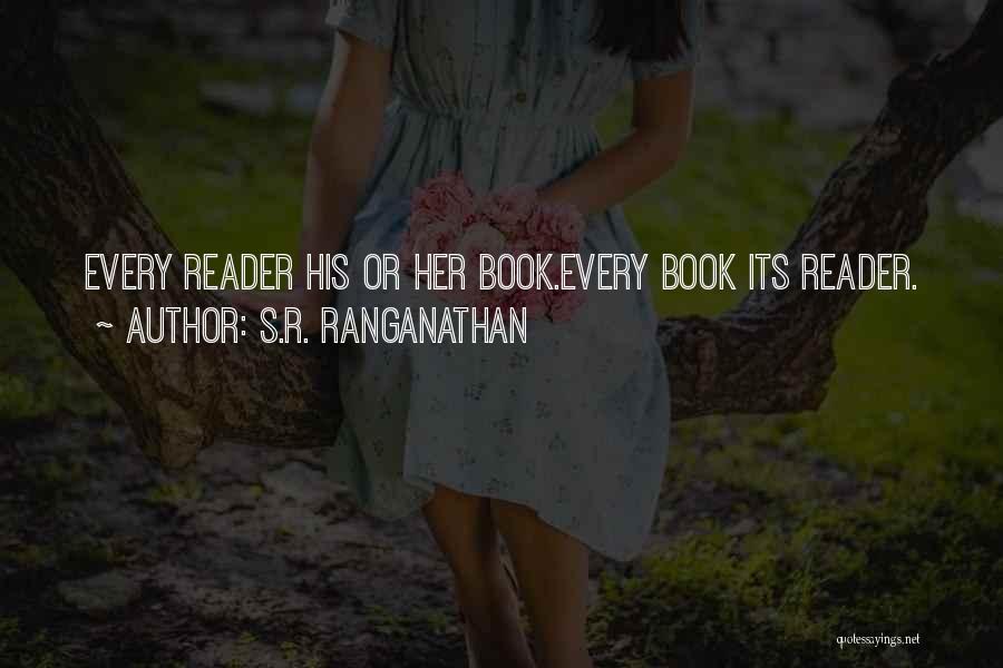 S.R. Ranganathan Quotes: Every Reader His Or Her Book.every Book Its Reader.