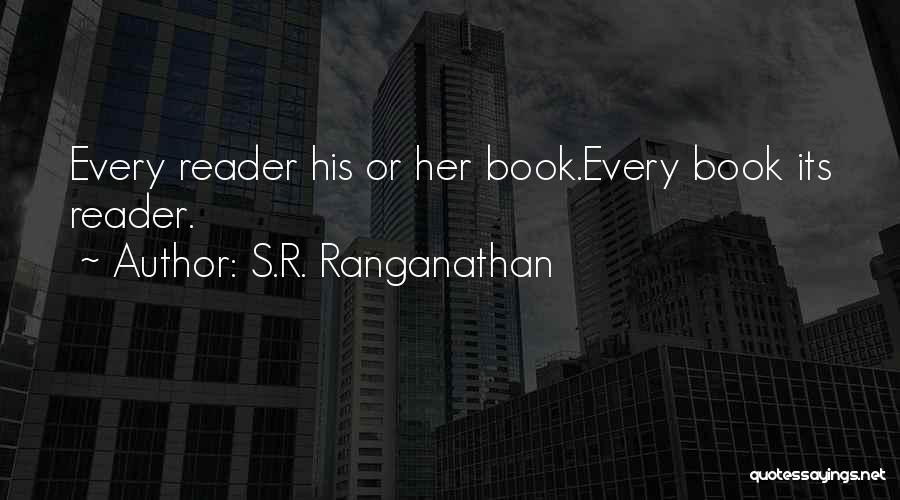 S.R. Ranganathan Quotes: Every Reader His Or Her Book.every Book Its Reader.