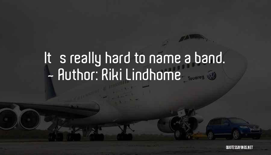 Riki Lindhome Quotes: It's Really Hard To Name A Band.