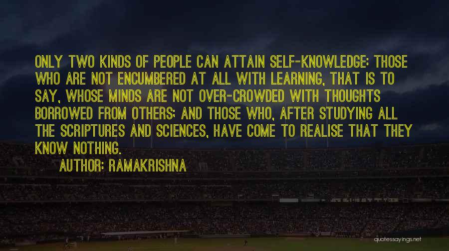 Ramakrishna Quotes: Only Two Kinds Of People Can Attain Self-knowledge: Those Who Are Not Encumbered At All With Learning, That Is To