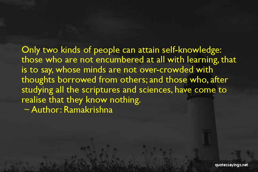 Ramakrishna Quotes: Only Two Kinds Of People Can Attain Self-knowledge: Those Who Are Not Encumbered At All With Learning, That Is To