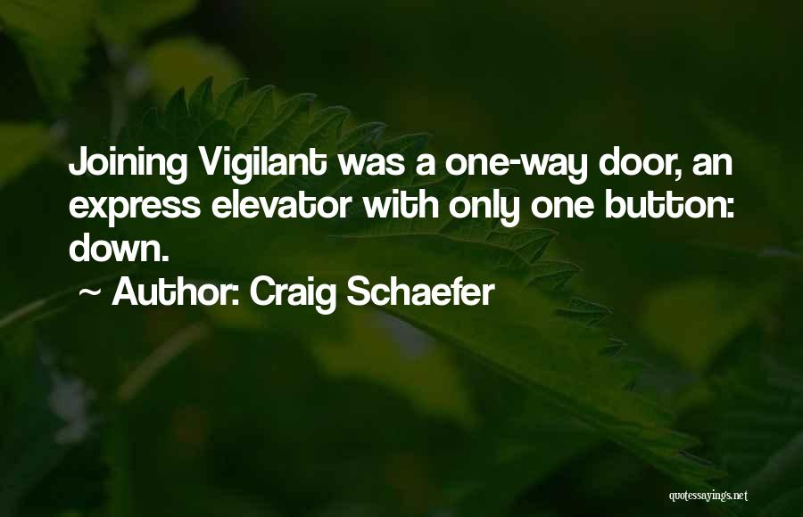 Craig Schaefer Quotes: Joining Vigilant Was A One-way Door, An Express Elevator With Only One Button: Down.