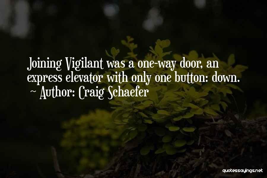 Craig Schaefer Quotes: Joining Vigilant Was A One-way Door, An Express Elevator With Only One Button: Down.