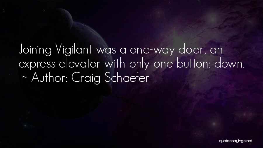 Craig Schaefer Quotes: Joining Vigilant Was A One-way Door, An Express Elevator With Only One Button: Down.