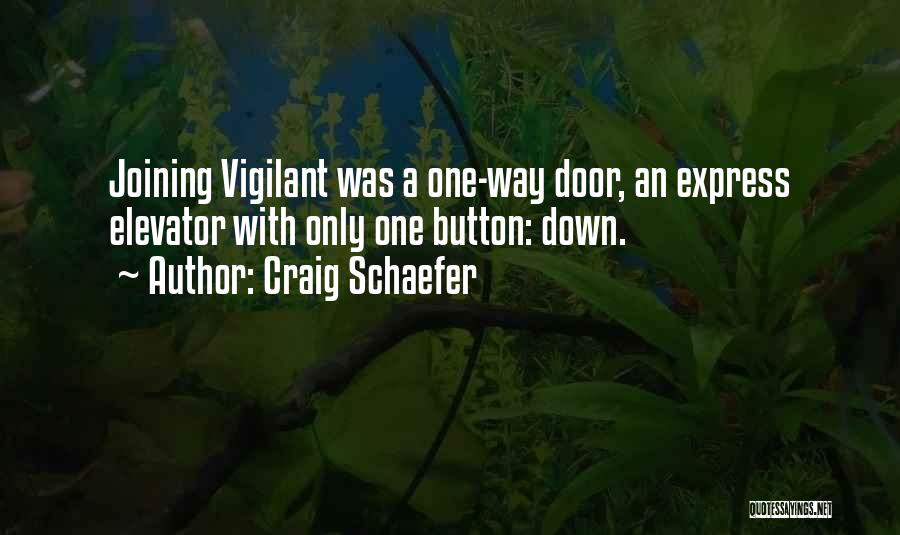 Craig Schaefer Quotes: Joining Vigilant Was A One-way Door, An Express Elevator With Only One Button: Down.