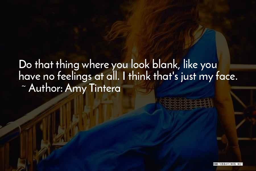 Amy Tintera Quotes: Do That Thing Where You Look Blank, Like You Have No Feelings At All. I Think That's Just My Face.