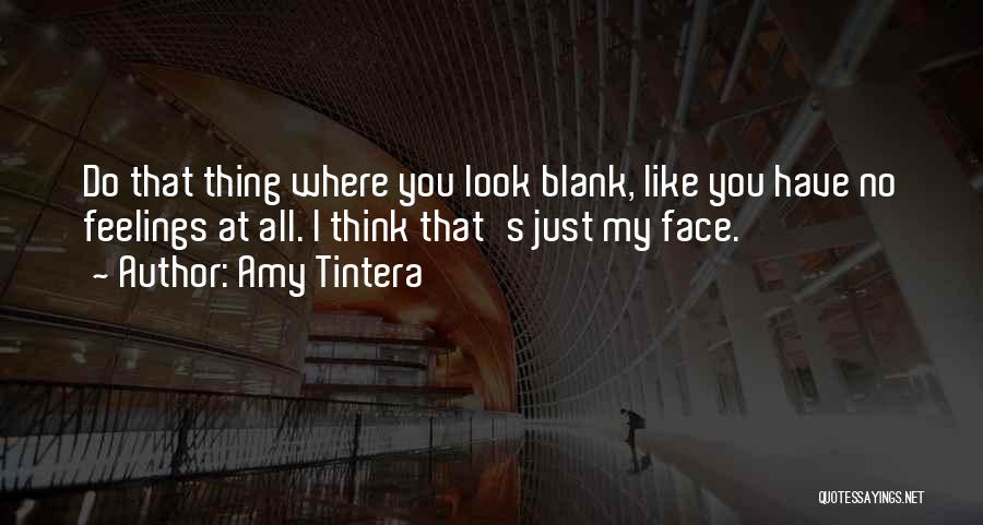 Amy Tintera Quotes: Do That Thing Where You Look Blank, Like You Have No Feelings At All. I Think That's Just My Face.