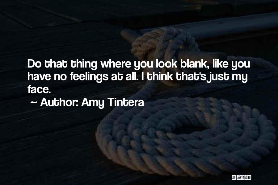 Amy Tintera Quotes: Do That Thing Where You Look Blank, Like You Have No Feelings At All. I Think That's Just My Face.