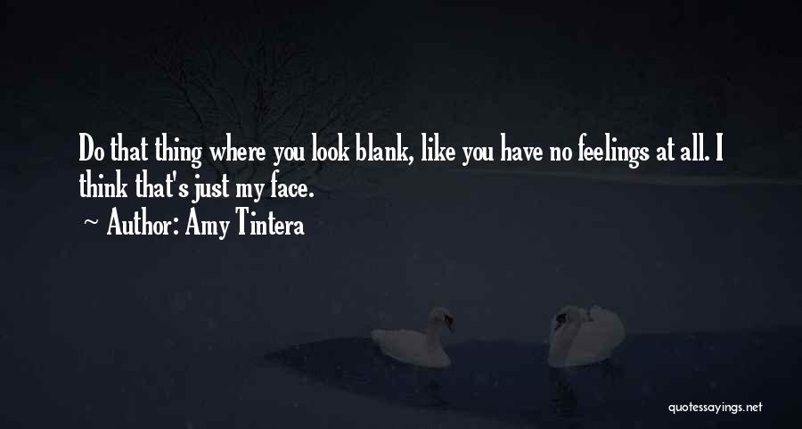 Amy Tintera Quotes: Do That Thing Where You Look Blank, Like You Have No Feelings At All. I Think That's Just My Face.