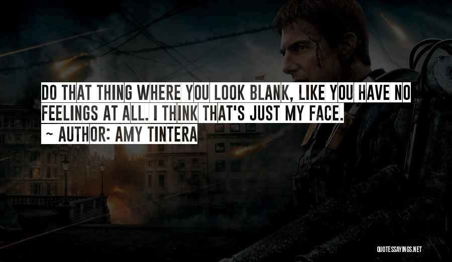 Amy Tintera Quotes: Do That Thing Where You Look Blank, Like You Have No Feelings At All. I Think That's Just My Face.