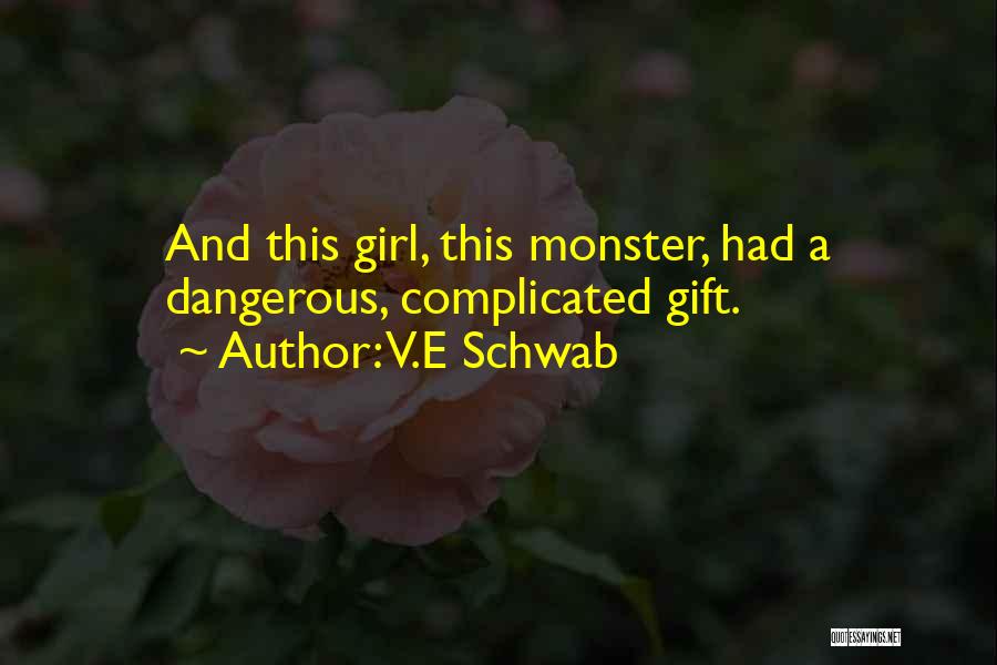 V.E Schwab Quotes: And This Girl, This Monster, Had A Dangerous, Complicated Gift.