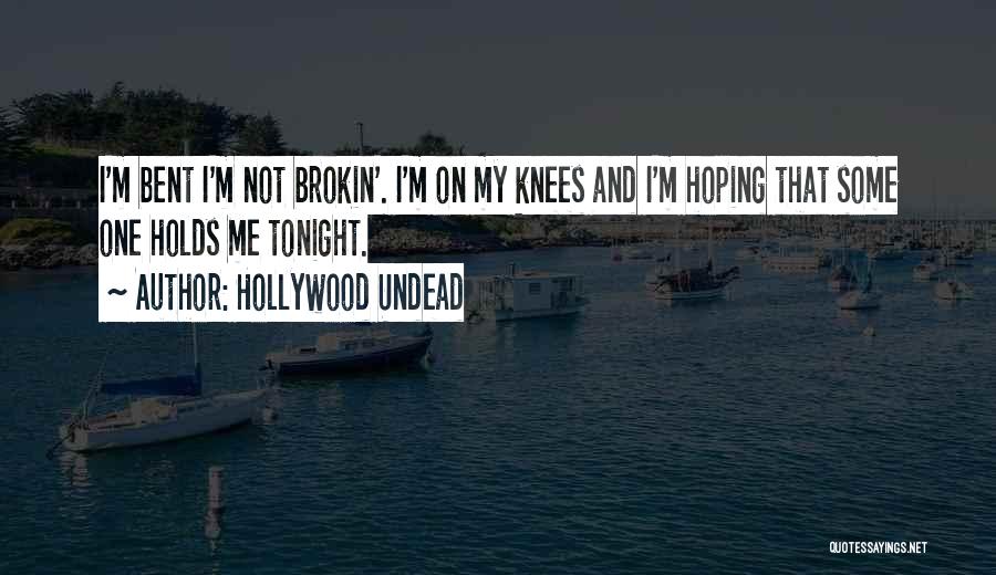 Hollywood Undead Quotes: I'm Bent I'm Not Brokin'. I'm On My Knees And I'm Hoping That Some One Holds Me Tonight.