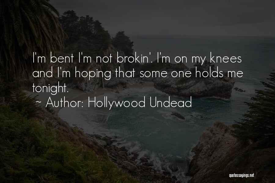 Hollywood Undead Quotes: I'm Bent I'm Not Brokin'. I'm On My Knees And I'm Hoping That Some One Holds Me Tonight.