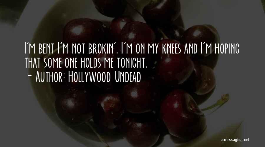 Hollywood Undead Quotes: I'm Bent I'm Not Brokin'. I'm On My Knees And I'm Hoping That Some One Holds Me Tonight.