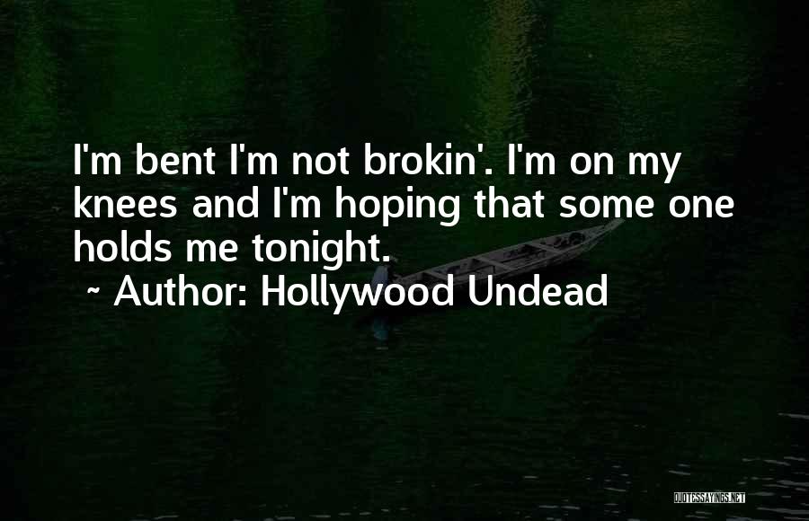 Hollywood Undead Quotes: I'm Bent I'm Not Brokin'. I'm On My Knees And I'm Hoping That Some One Holds Me Tonight.