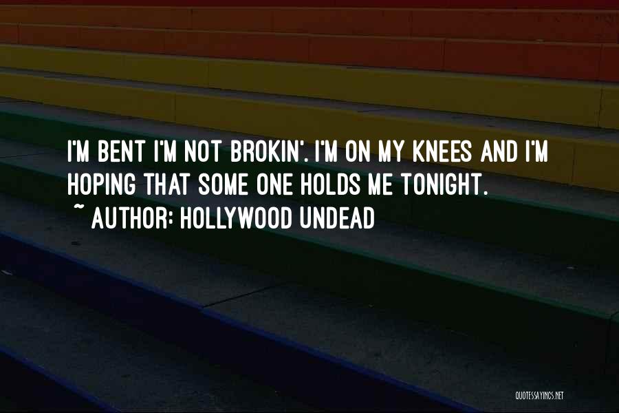 Hollywood Undead Quotes: I'm Bent I'm Not Brokin'. I'm On My Knees And I'm Hoping That Some One Holds Me Tonight.