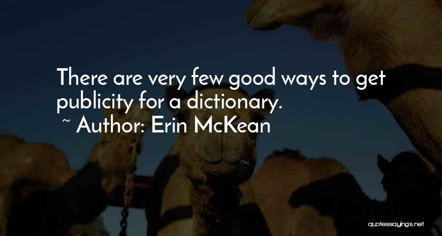 Erin McKean Quotes: There Are Very Few Good Ways To Get Publicity For A Dictionary.