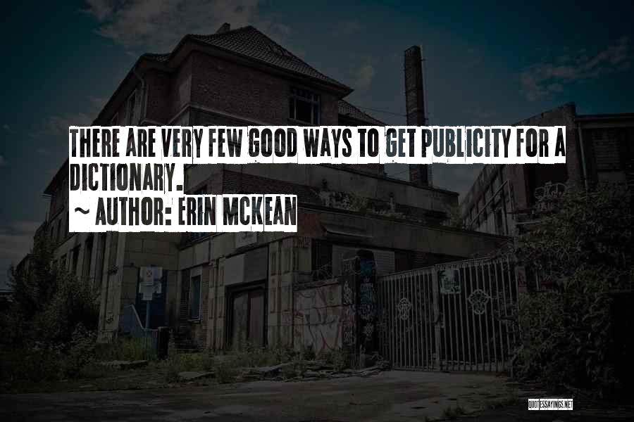 Erin McKean Quotes: There Are Very Few Good Ways To Get Publicity For A Dictionary.