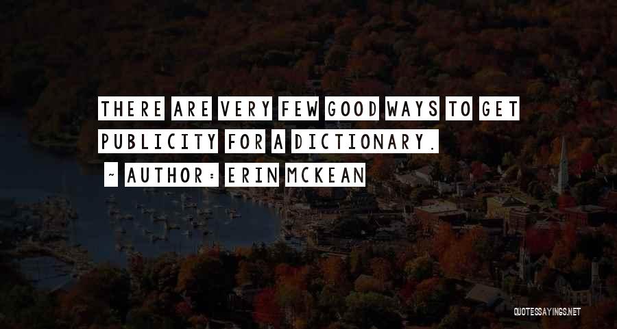 Erin McKean Quotes: There Are Very Few Good Ways To Get Publicity For A Dictionary.