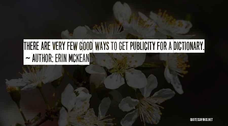 Erin McKean Quotes: There Are Very Few Good Ways To Get Publicity For A Dictionary.