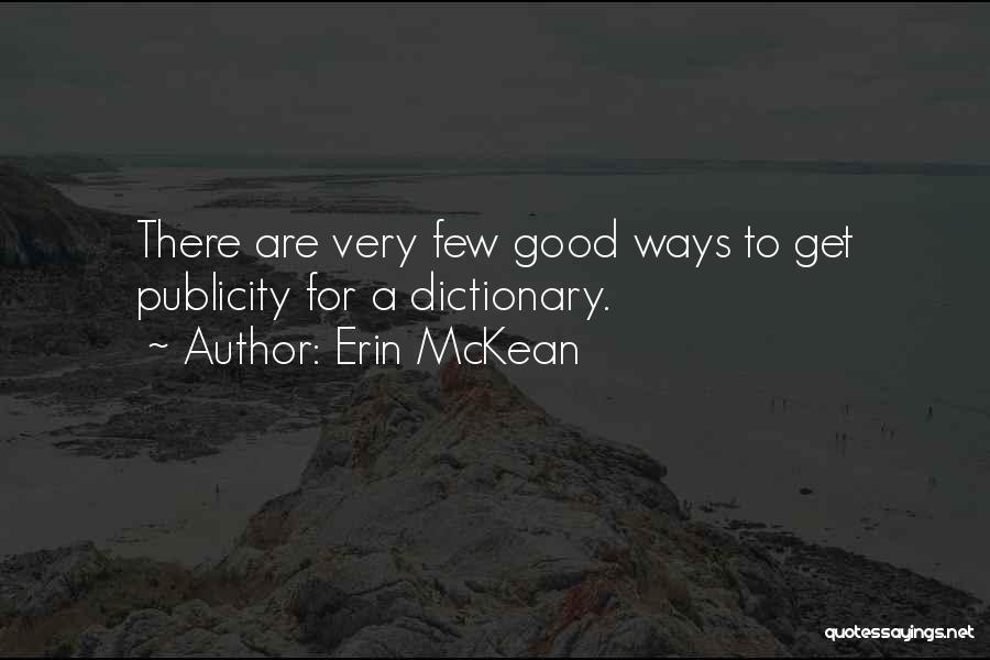 Erin McKean Quotes: There Are Very Few Good Ways To Get Publicity For A Dictionary.