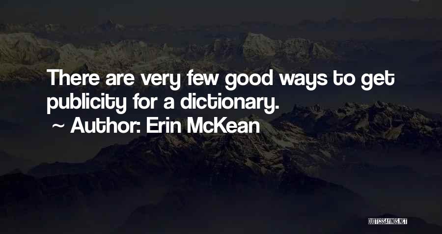 Erin McKean Quotes: There Are Very Few Good Ways To Get Publicity For A Dictionary.