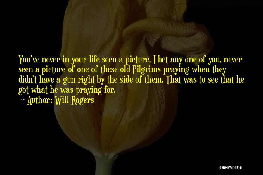 Will Rogers Quotes: You've Never In Your Life Seen A Picture, I Bet Any One Of You, Never Seen A Picture Of One