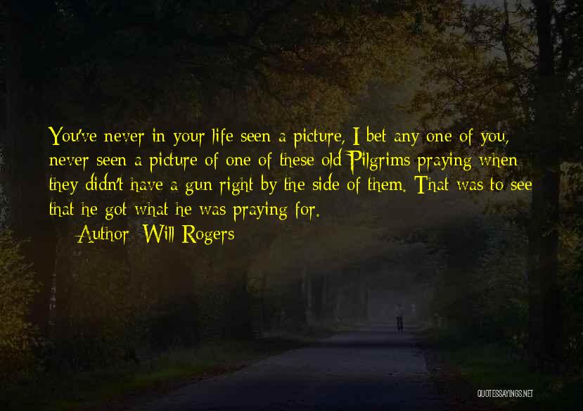 Will Rogers Quotes: You've Never In Your Life Seen A Picture, I Bet Any One Of You, Never Seen A Picture Of One