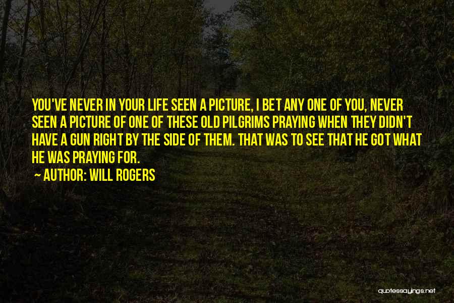 Will Rogers Quotes: You've Never In Your Life Seen A Picture, I Bet Any One Of You, Never Seen A Picture Of One