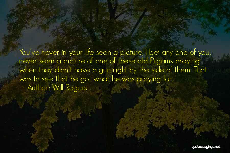 Will Rogers Quotes: You've Never In Your Life Seen A Picture, I Bet Any One Of You, Never Seen A Picture Of One