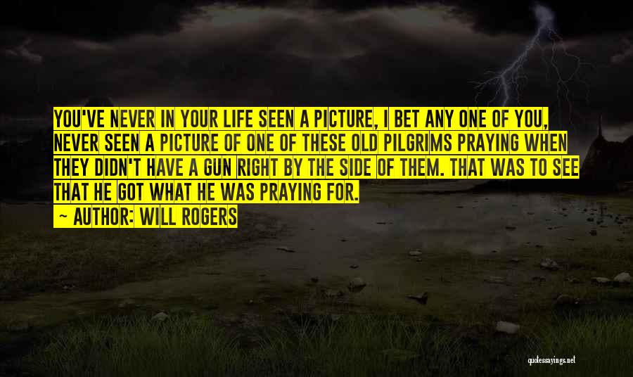 Will Rogers Quotes: You've Never In Your Life Seen A Picture, I Bet Any One Of You, Never Seen A Picture Of One