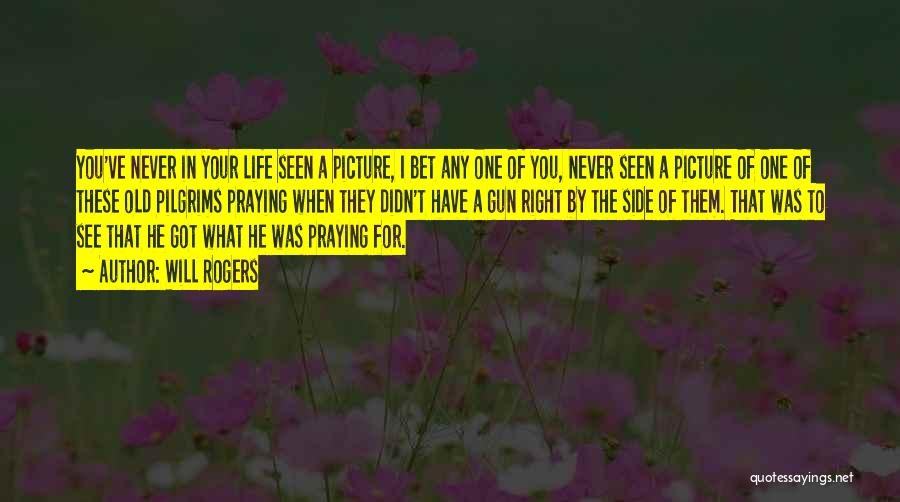 Will Rogers Quotes: You've Never In Your Life Seen A Picture, I Bet Any One Of You, Never Seen A Picture Of One