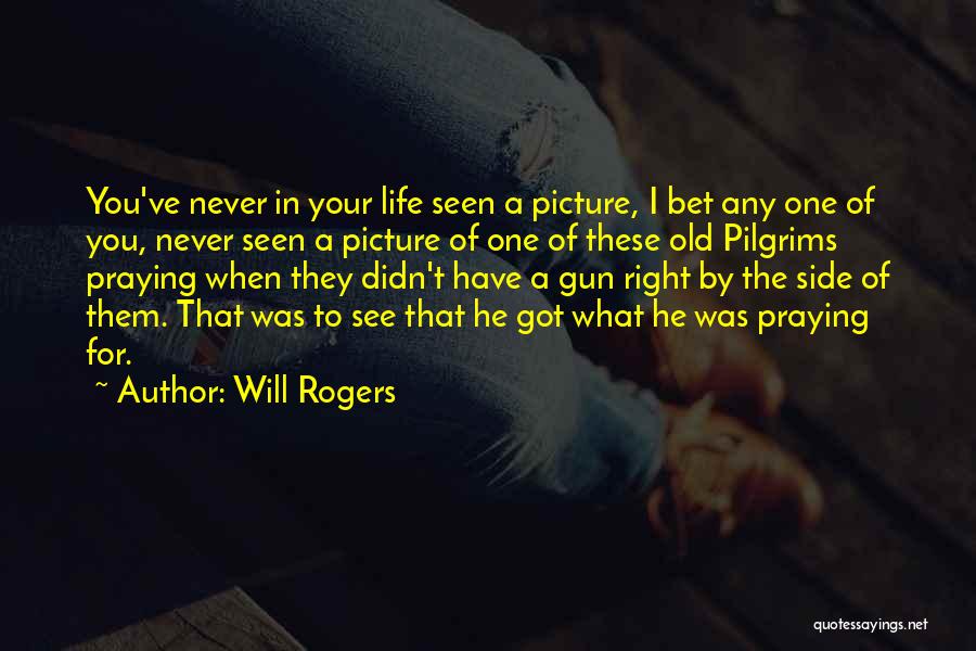 Will Rogers Quotes: You've Never In Your Life Seen A Picture, I Bet Any One Of You, Never Seen A Picture Of One