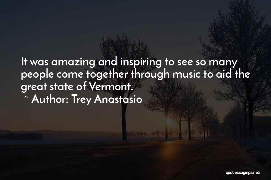 Trey Anastasio Quotes: It Was Amazing And Inspiring To See So Many People Come Together Through Music To Aid The Great State Of