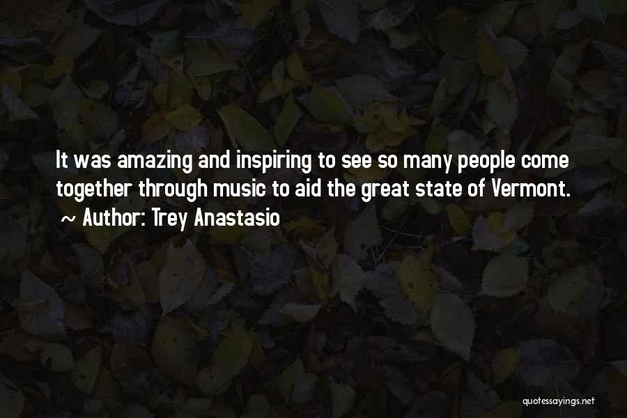 Trey Anastasio Quotes: It Was Amazing And Inspiring To See So Many People Come Together Through Music To Aid The Great State Of