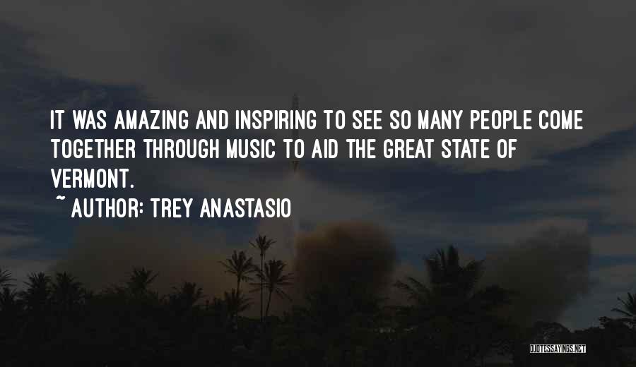 Trey Anastasio Quotes: It Was Amazing And Inspiring To See So Many People Come Together Through Music To Aid The Great State Of