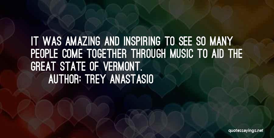 Trey Anastasio Quotes: It Was Amazing And Inspiring To See So Many People Come Together Through Music To Aid The Great State Of