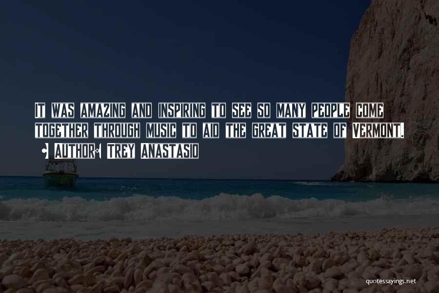 Trey Anastasio Quotes: It Was Amazing And Inspiring To See So Many People Come Together Through Music To Aid The Great State Of