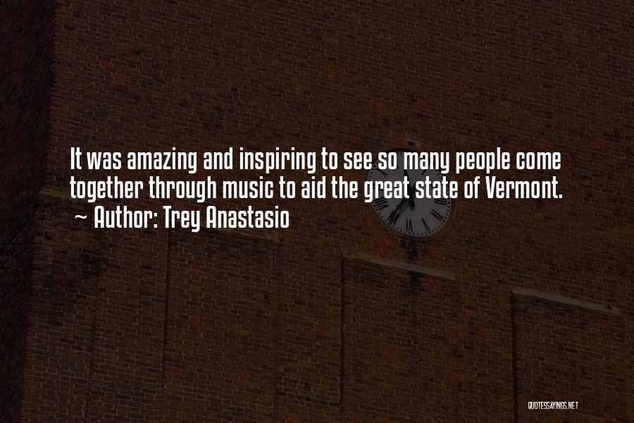 Trey Anastasio Quotes: It Was Amazing And Inspiring To See So Many People Come Together Through Music To Aid The Great State Of